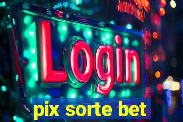 pix sorte bet